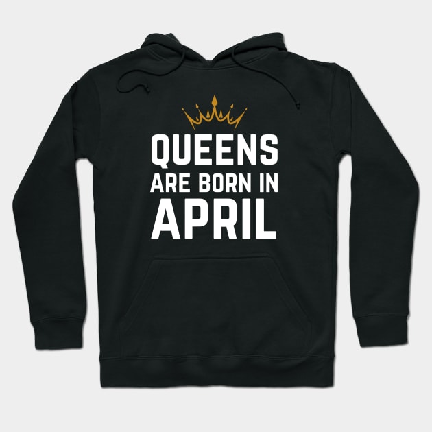 Queens Are Born In April Hoodie by HobbyAndArt